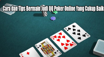 Cara dan Tips Bermain Judi QQ Poker Online Yang Cukup Baik
