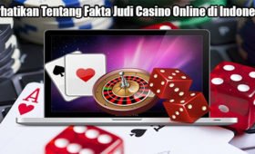 Perhatikan Tentang Fakta Judi Casino Online di Indonesia