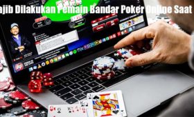 Wajib Dilakukan Pemain Bandar Poker Online Saat Ini